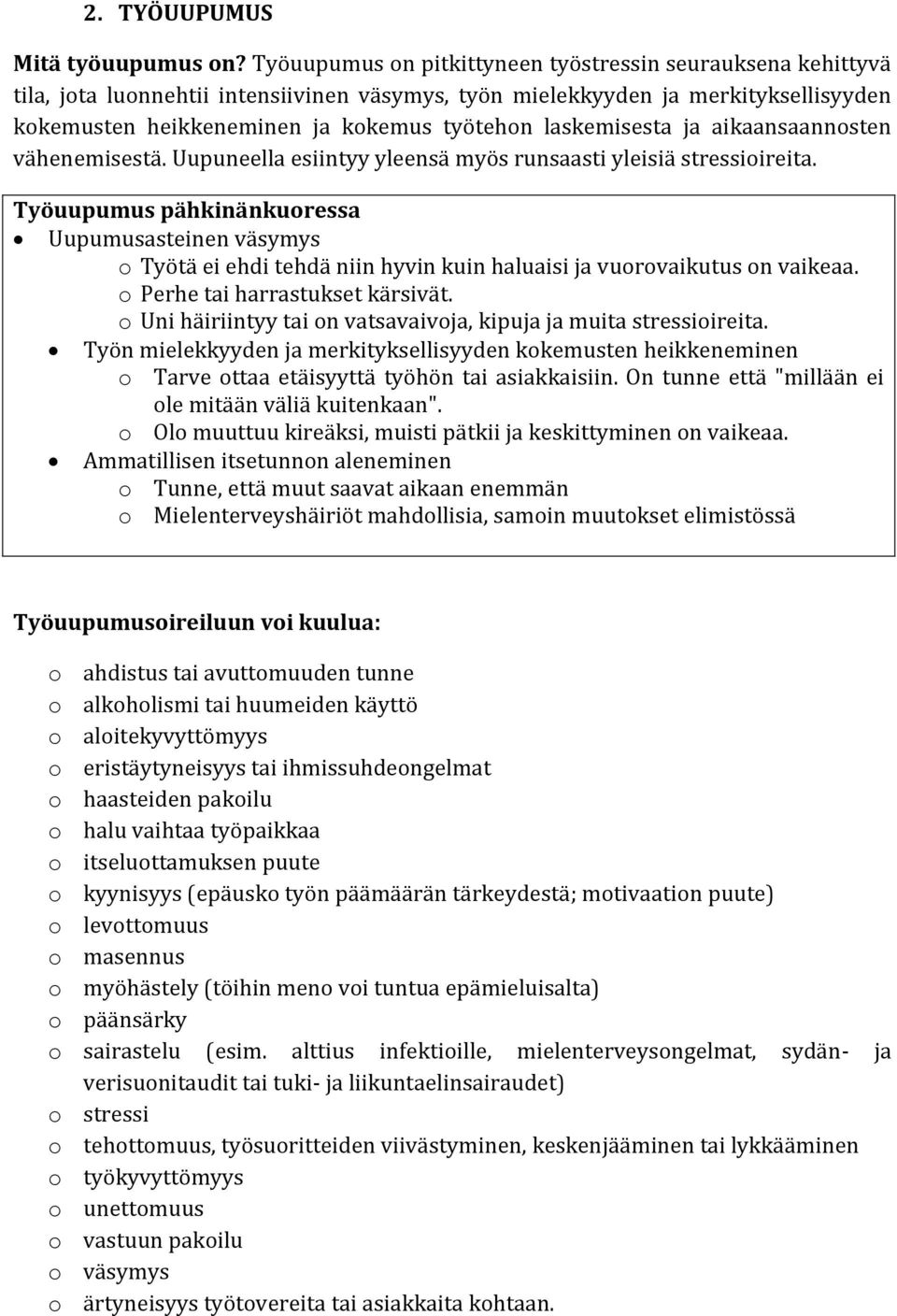 laskemisesta ja aikaansaannosten vähenemisestä. Uupuneella esiintyy yleensä myös runsaasti yleisiä stressioireita.