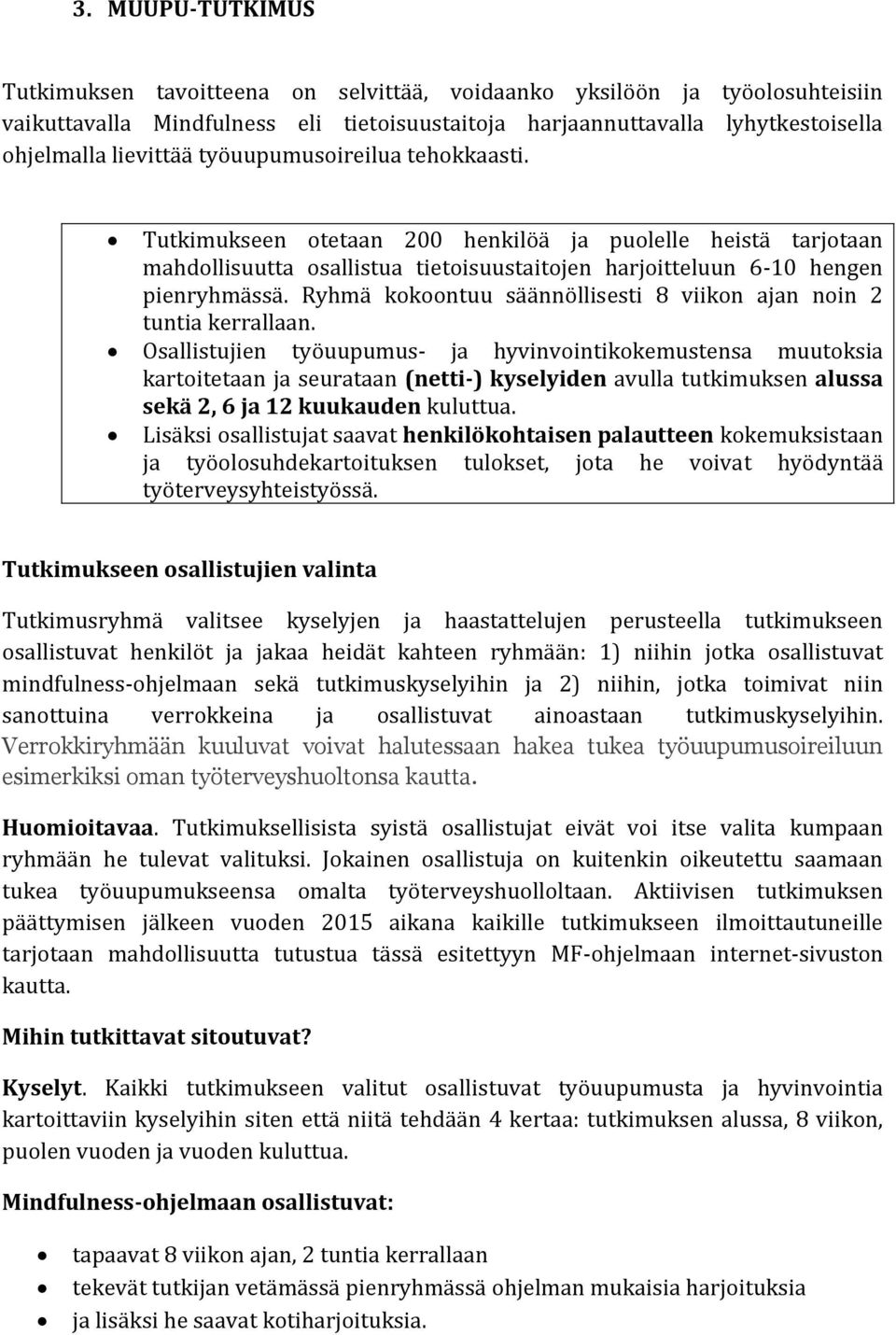 Ryhmä kokoontuu säännöllisesti 8 viikon ajan noin 2 tuntia kerrallaan.