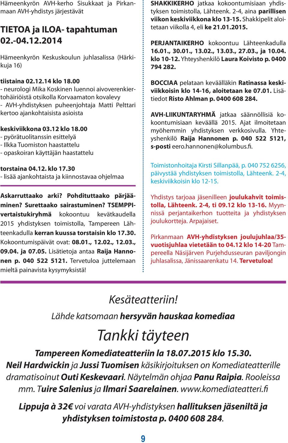 00 - pyörätuolitanssin esittelyä - Ilkka Tuomist haastattelu - opaskoiran käyttäjän haastattelu torstaina 04.12. klo 17.30 - lisää ankohtaista kiinnostavaa ohjelmaa Askarruttaako arki?