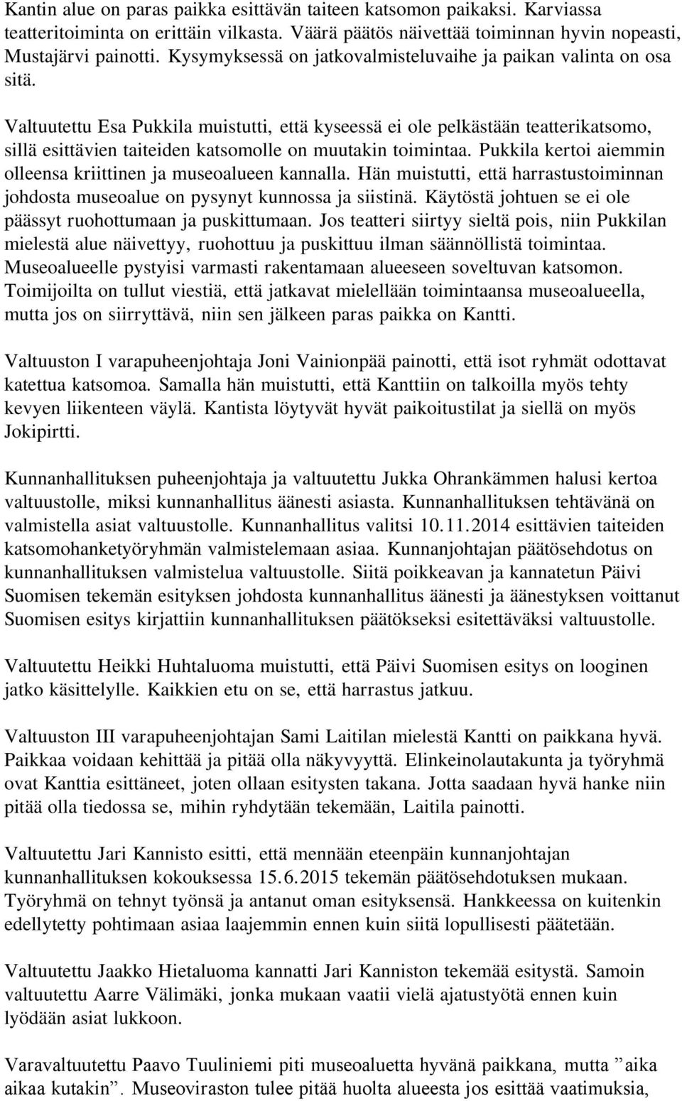 Valtuutettu Esa Pukkila muistutti, että kyseessä ei ole pelkästään teatterikatsomo, sillä esittävien taiteiden katsomolle on muutakin toimintaa.