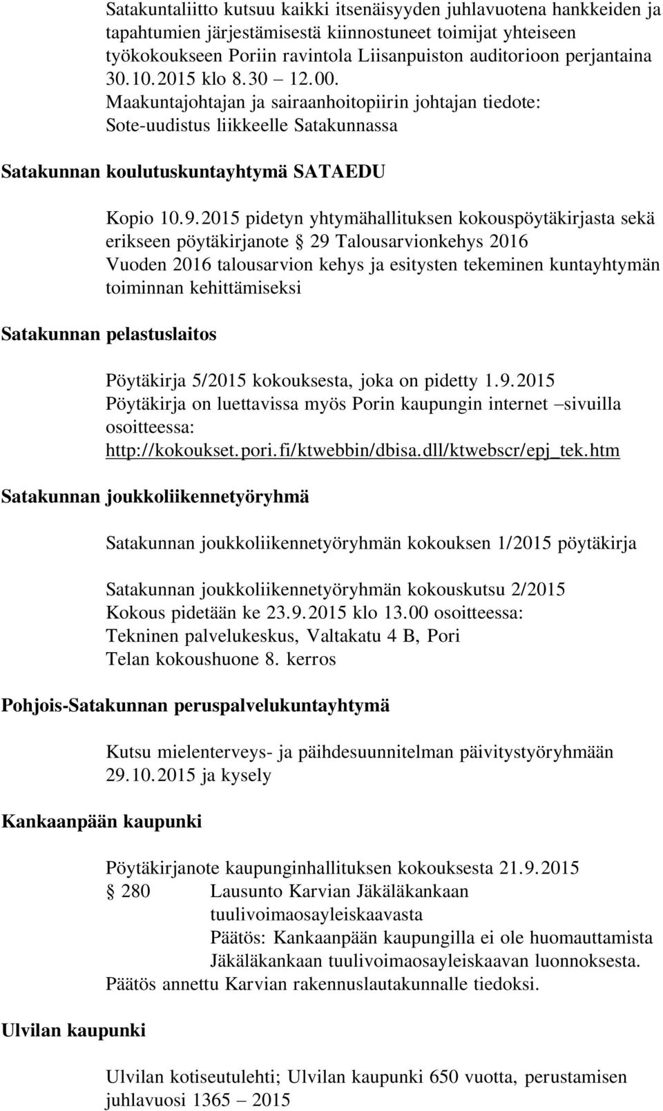 2015 pidetyn yhtymähallituksen kokouspöytäkirjasta sekä erikseen pöytäkirjanote 29 Talousarvionkehys 2016 Vuoden 2016 talousarvion kehys ja esitysten tekeminen kuntayhtymän toiminnan kehittämiseksi