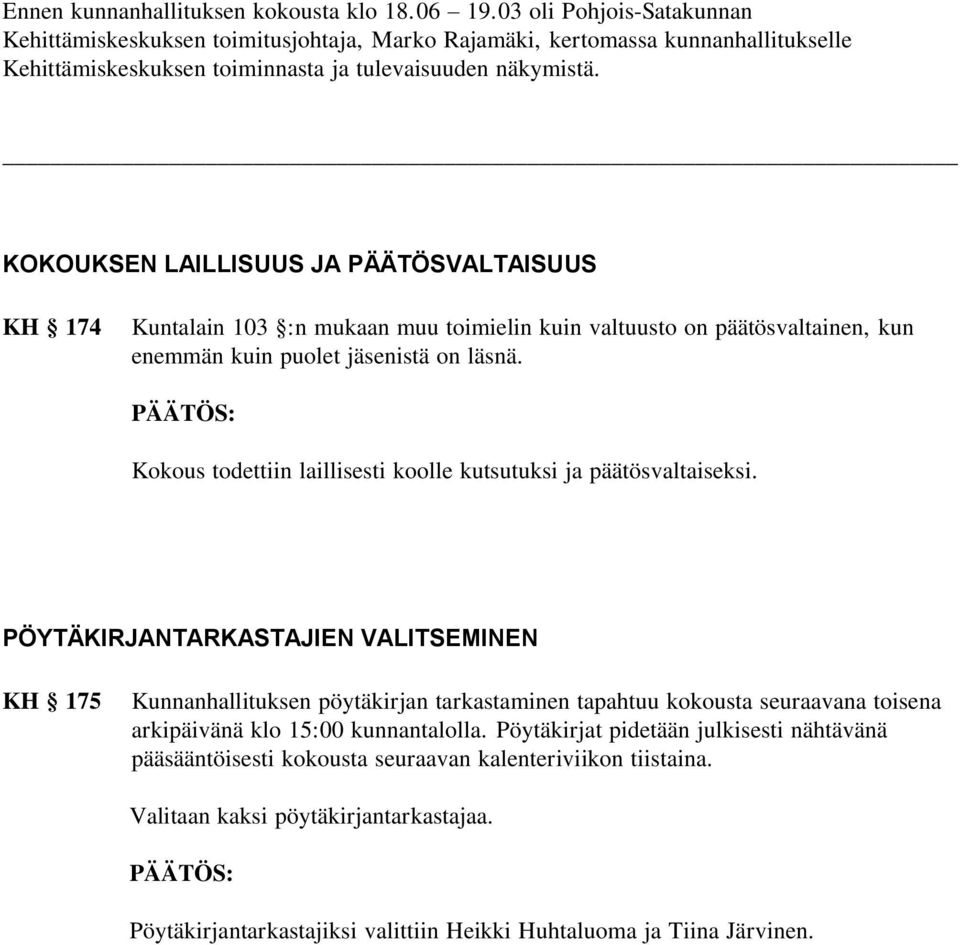 KOKOUKSEN LAILLISUUS JA PÄÄTÖSVALTAISUUS KH 174 Kuntalain 103 :n mukaan muu toimielin kuin valtuusto on päätösvaltainen, kun enemmän kuin puolet jäsenistä on läsnä.