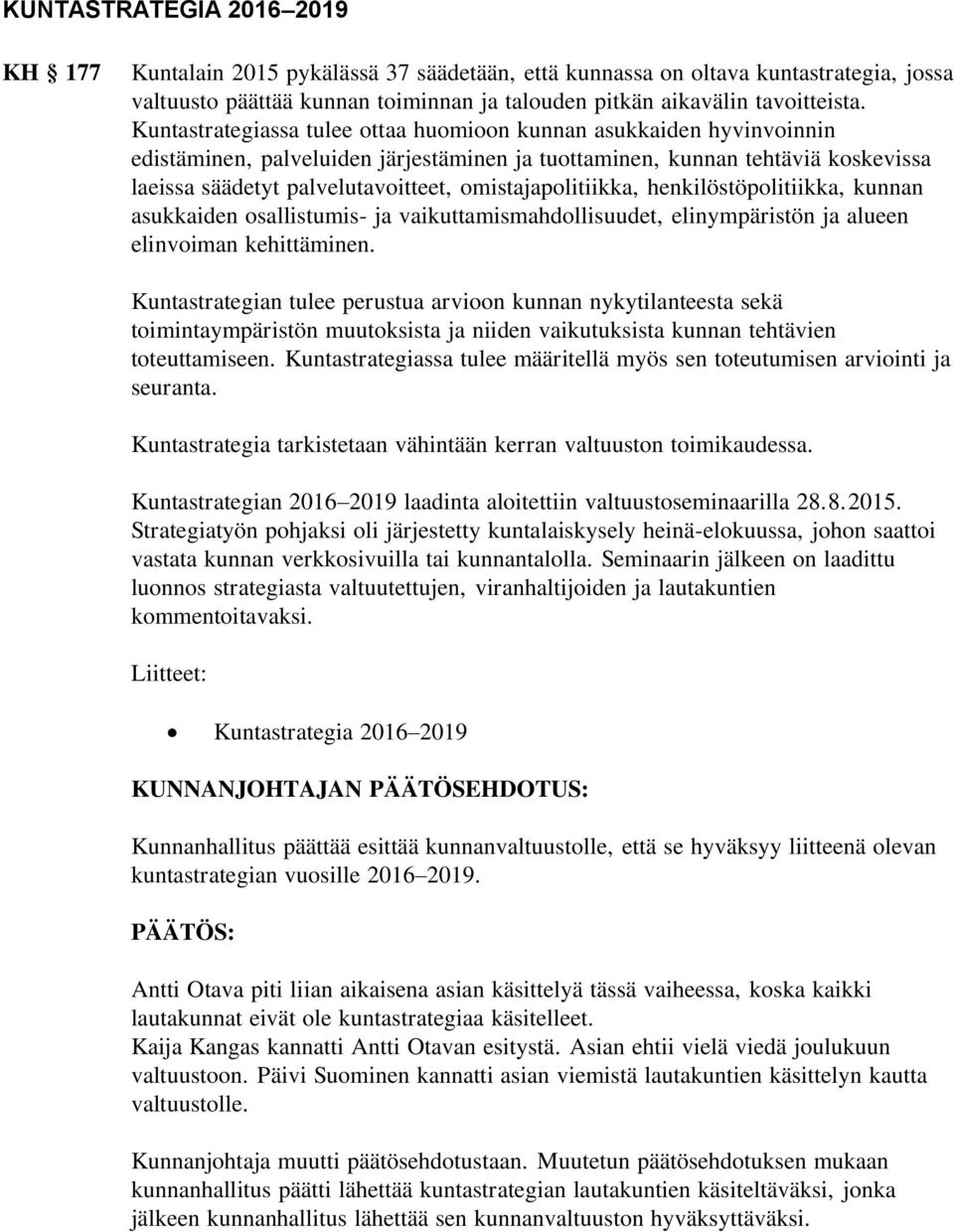 omistajapolitiikka, henkilöstöpolitiikka, kunnan asukkaiden osallistumis- ja vaikuttamismahdollisuudet, elinympäristön ja alueen elinvoiman kehittäminen.