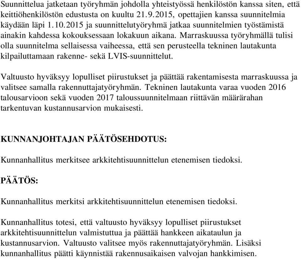 Marraskuussa työryhmällä tulisi olla suunnitelma sellaisessa vaiheessa, että sen perusteella tekninen lautakunta kilpailuttamaan rakenne- sekä LVIS-suunnittelut.