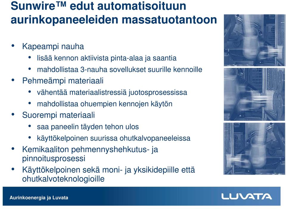 mahdollistaa ohuempien kennojen käytön Suorempi materiaali saa paneelin täyden tehon ulos käyttökelpoinen suurissa