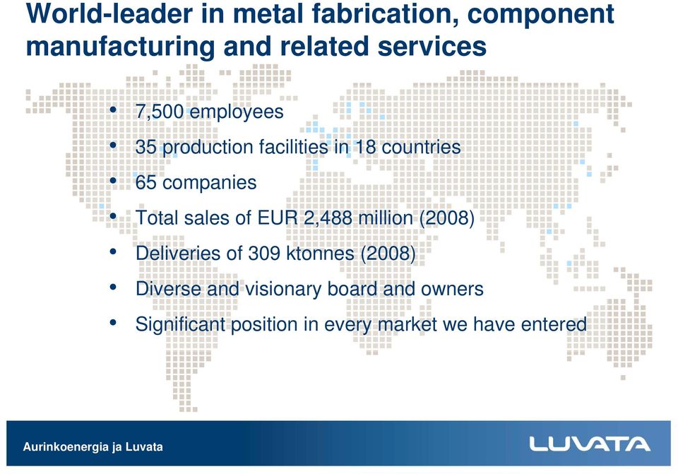 Total sales of EUR 2,488 million (2008) Deliveries of 309 ktonnes (2008)