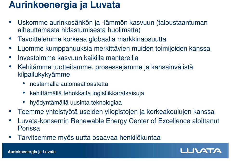 kilpailukykyämme nostamalla automaatioastetta kehittämällä tehokkaita logistiikkaratkaisuja hyödyntämällä uusinta teknologiaa Teemme yhteistyötä useiden