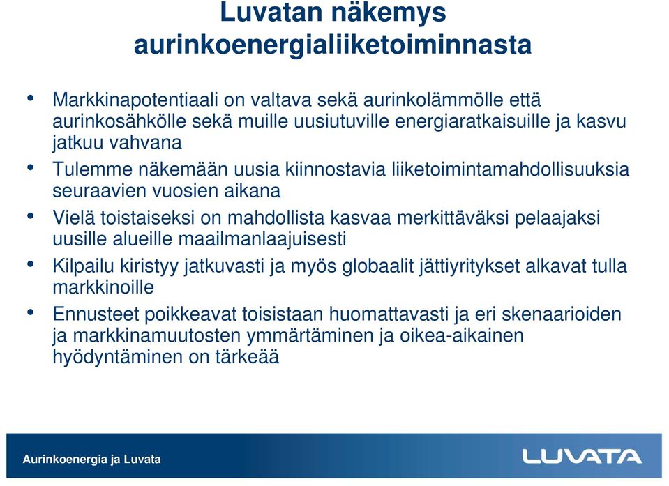 on mahdollista kasvaa merkittäväksi pelaajaksi uusille alueille maailmanlaajuisesti Kilpailu kiristyy jatkuvasti ja myös globaalit jättiyritykset alkavat