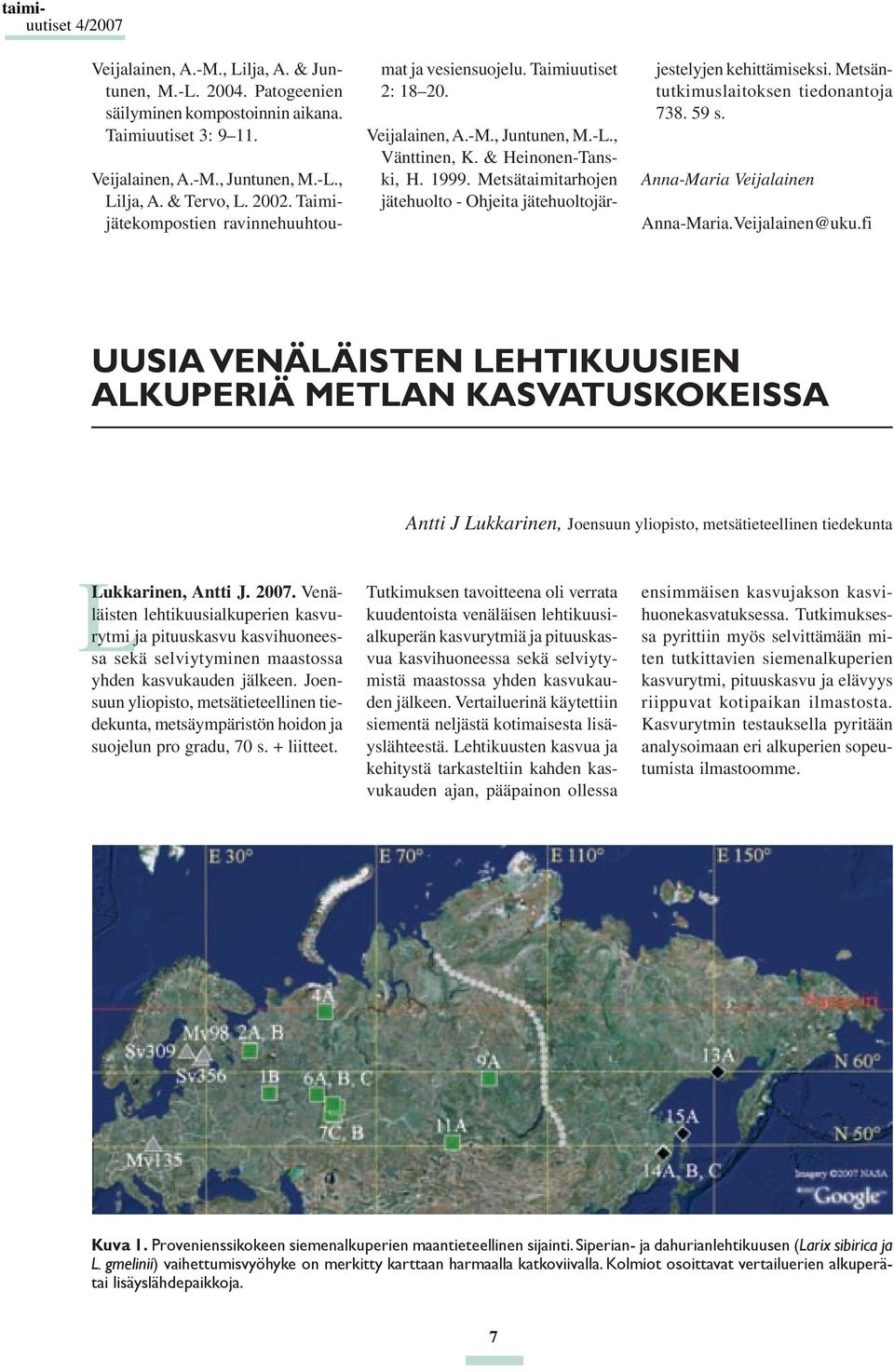 Metsätaimitarhojen jätehuolto - Ohjeita jätehuoltojärjestelyjen kehittämiseksi. Metsäntutkimuslaitoksen tiedonantoja 738. 59 s. Anna-Maria Veijalainen Anna-Maria.Veijalainen@uku.