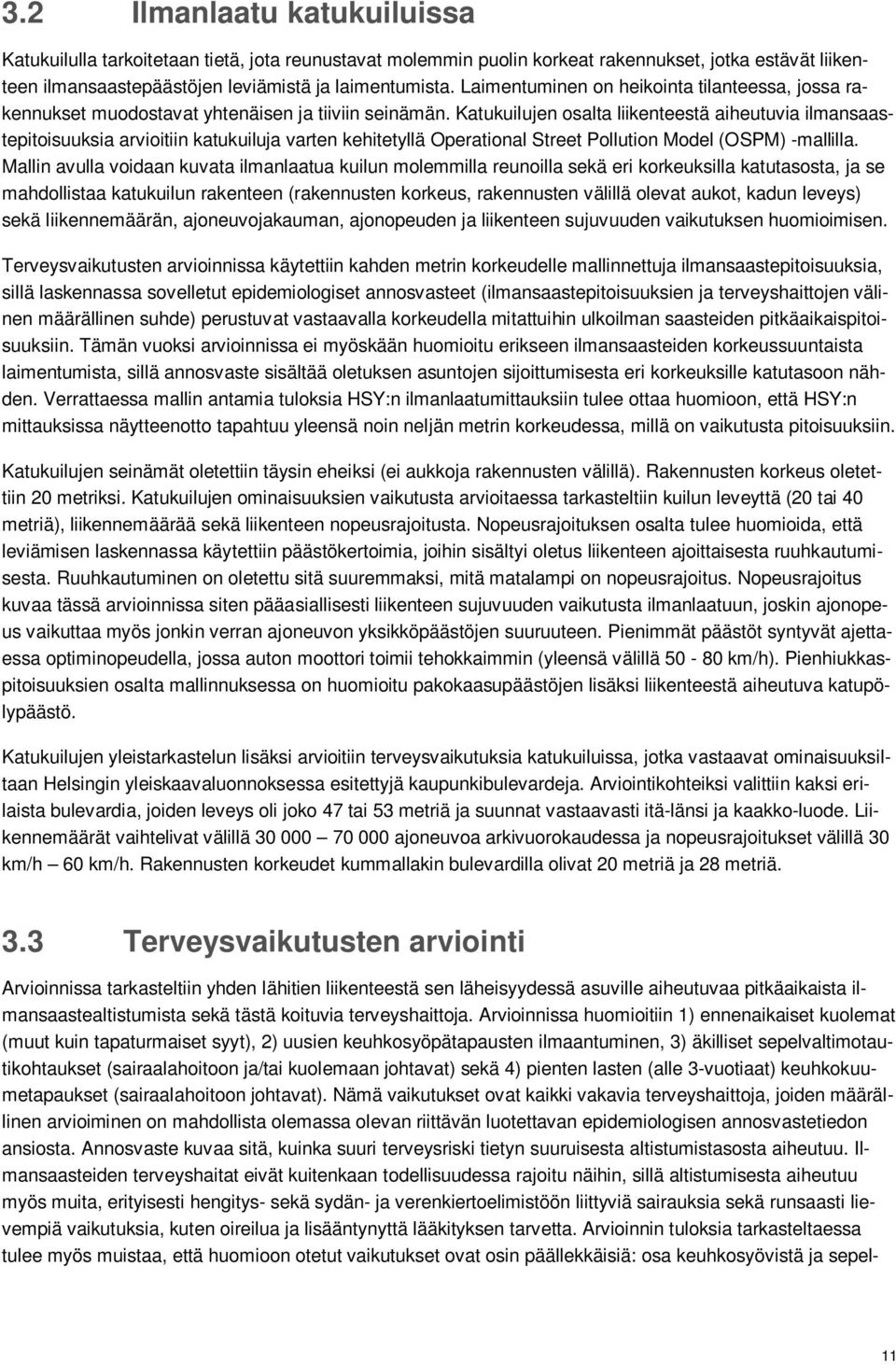 Katukuilujen osalta liikenteestä aiheutuvia ilmansaastepitoisuuksia arvioitiin katukuiluja varten kehitetyllä Operational Street Pollution Model (OSPM) -mallilla.