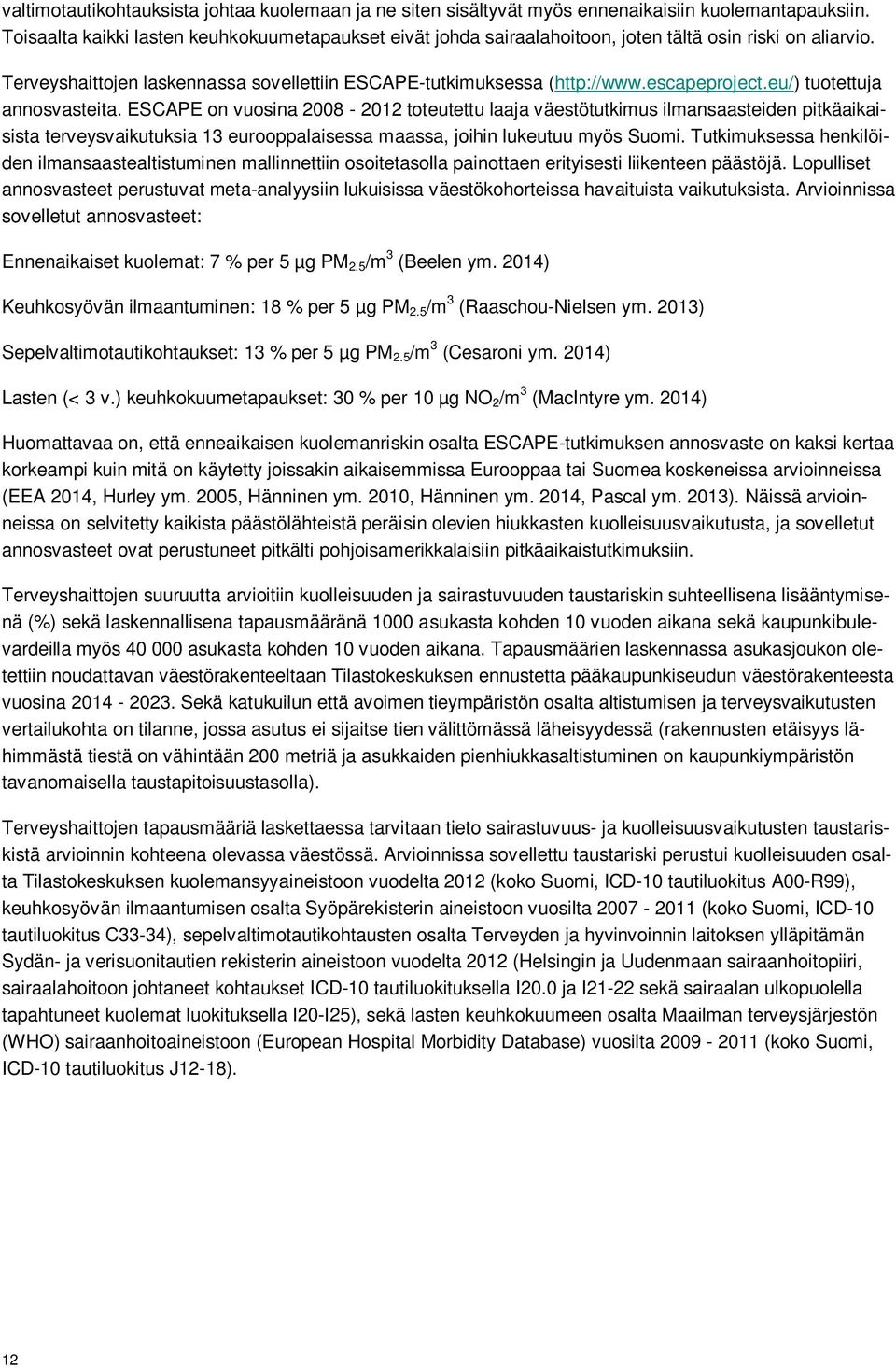 eu/) tuotettuja annosvasteita. ESCAPE on vuosina 2008-2012 toteutettu laaja väestötutkimus ilmansaasteiden pitkäaikaisista terveysvaikutuksia 13 eurooppalaisessa maassa, joihin lukeutuu myös Suomi.