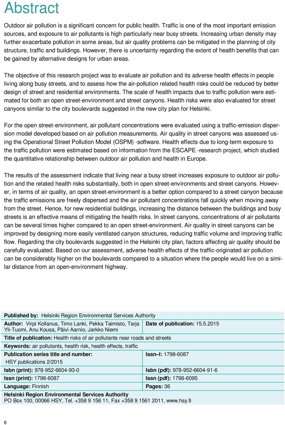 However, there is uncertainty regarding the extent of health benefits that can be gained by alternative designs for urban areas.