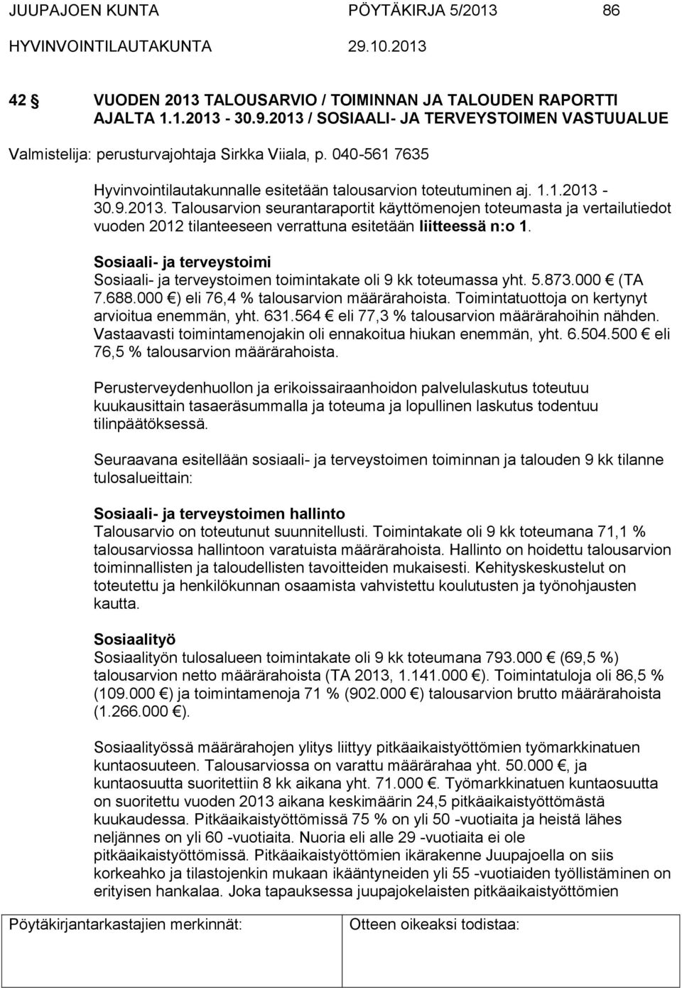 Sosiaali- ja terveystoimi Sosiaali- ja terveystoimen toimintakate oli 9 kk toteumassa yht. 5.873.000 (TA 7.688.000 ) eli 76,4 % talousarvion määrärahoista.