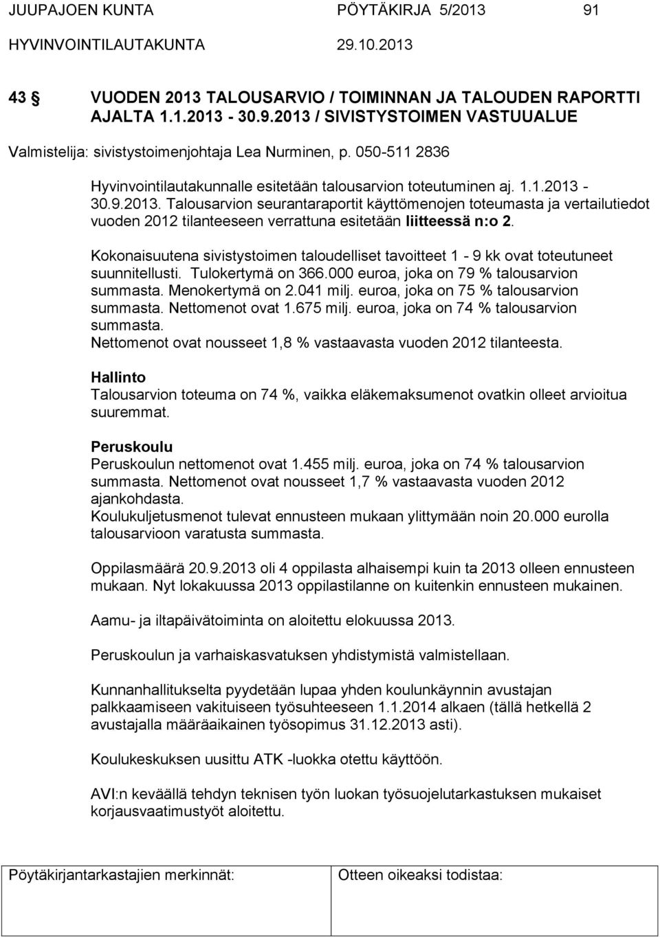 30.9.2013. Talousarvion seurantaraportit käyttömenojen toteumasta ja vertailutiedot vuoden 2012 tilanteeseen verrattuna esitetään liitteessä n:o 2.