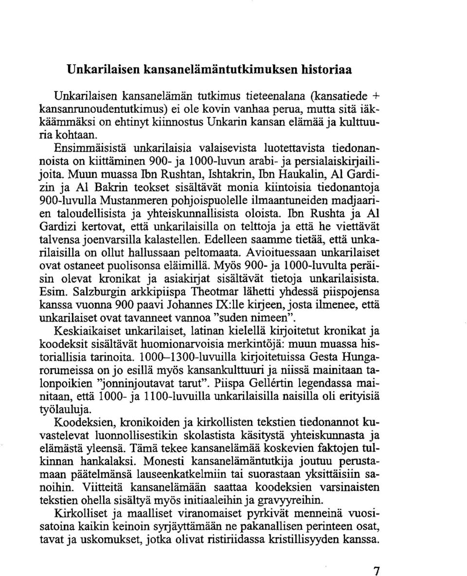 Muun muassa Ibn Rushtan, Ishtakrin, Ibn Haukalin, AI Gardizin ja AI Bakrin teokset sisältävät monia kiintoisia tiedonantoja 900-luvulla Mustanmeren pohjoispuolelle ilmaantuneiden madjaarien