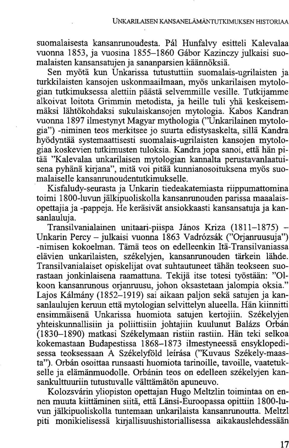 Sen myötä kun Unkarissa tutustuttiin suomalais-ugrilaisten ja turkkilaisten kansojen uskonmaailmaan, myös unkarilaisen mytologian tutkimuksessa alettiin päästä selvemmille vesille.