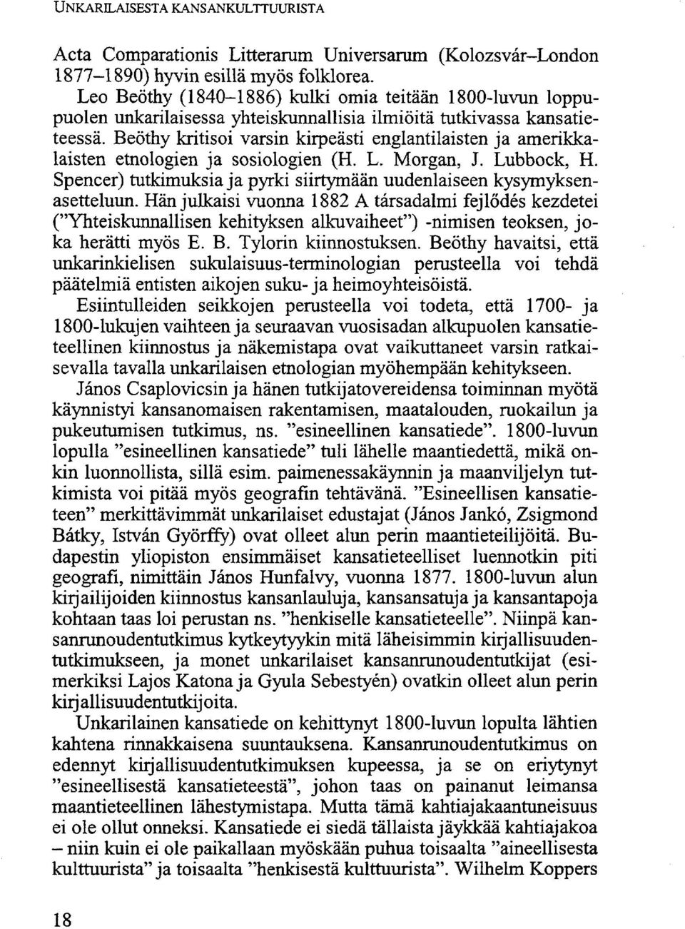 Beöthy kritisoi varsin kirpeästi englantilaisten ja amerikkalaisten etnologien ja sosiologien (H. L. Morgan, J. Lubbock, H. Spencer) tutkimuksia ja pyrki siirtymään uudenlaiseen kysymyksenasetteluun.