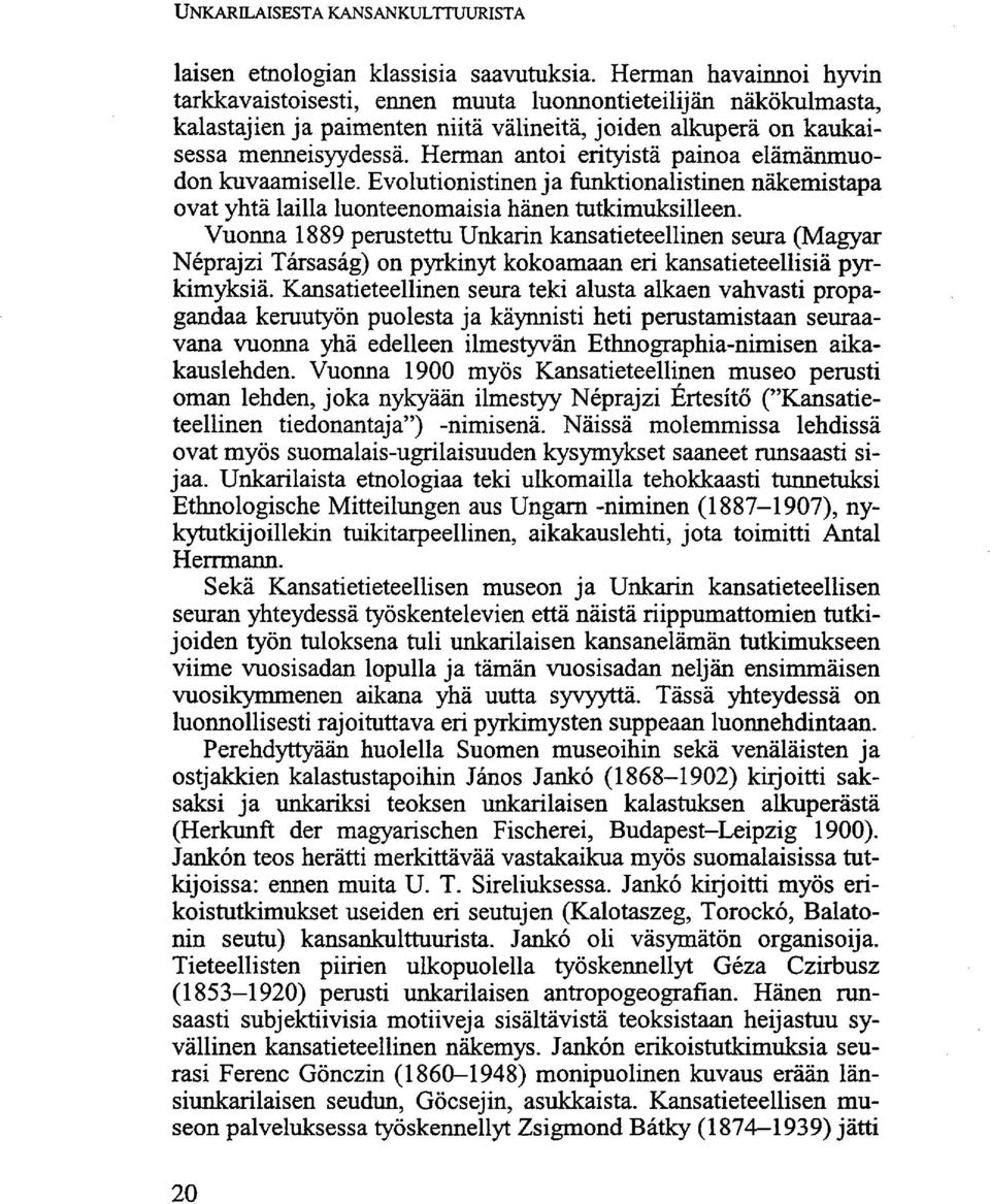 Herman antoi erityistä painoa elämänmuodon kuvaamiselle. Evolutionistinen ja funktionalistinen näkemistapa ovat yhtä lailla luonteenomaisia hänen tutkimuksilleen.