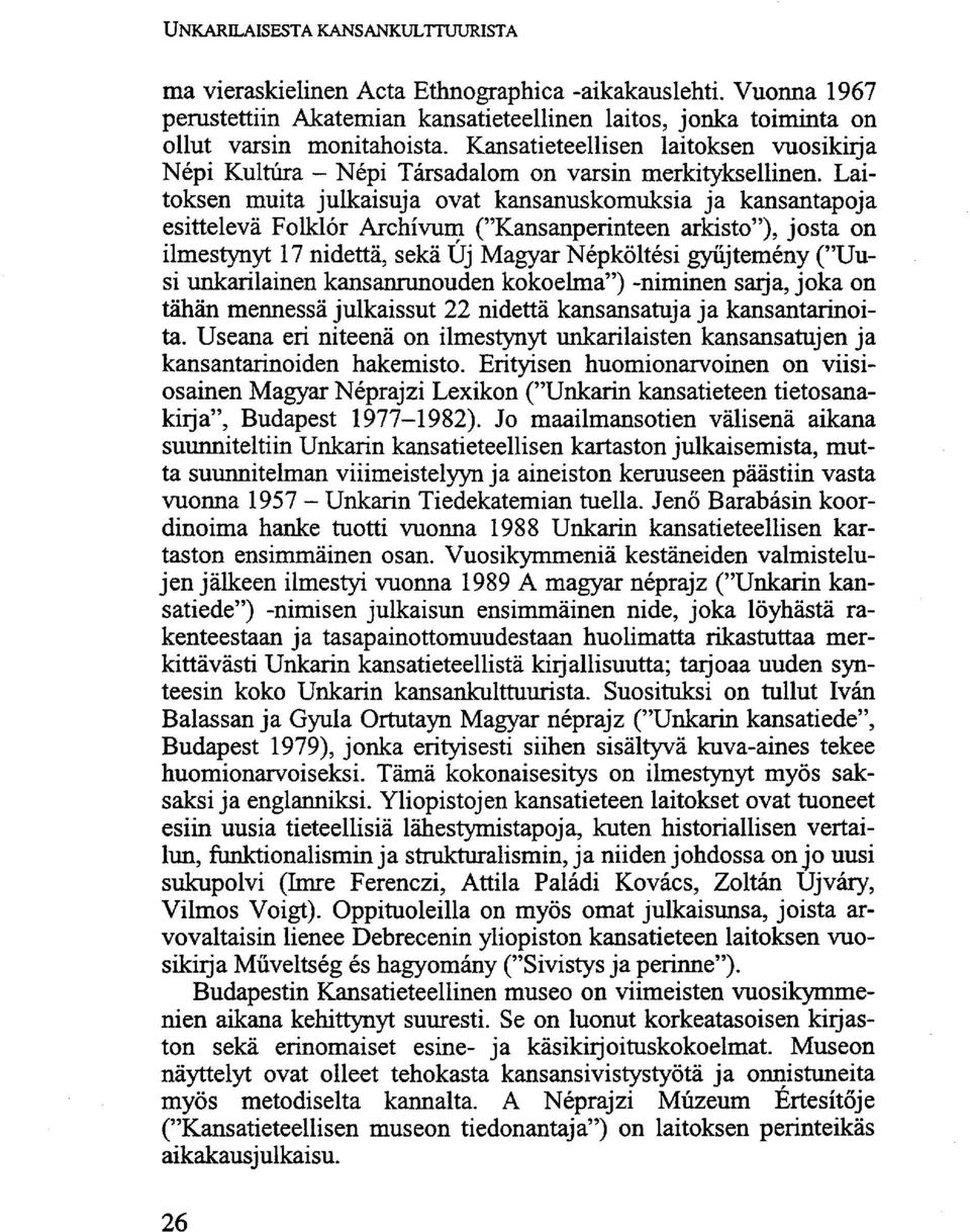 Laitoksen muita julkaisuja ovat kansanuskomuksia ja kansantapoja esittelevä Folklór Archívum ("Kansanperinteen arkisto"), josta on ilmestynyt 17 nidettä, sekä Új Magyar Népköltési gyűjtemény ("Uusi