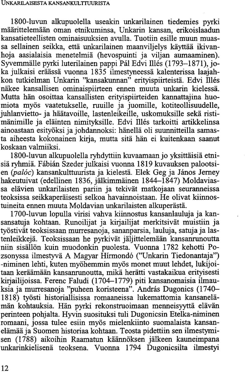 Syvemmälle pyrki luterilainen pappi Pál Edvi Illés (1793-1871), joka julkaisi eräässä vuonna 1835 ilmestyneessä kalenterissa laajahkon tutkielman Unkarin "kansakunnan" erityispiirteistä.