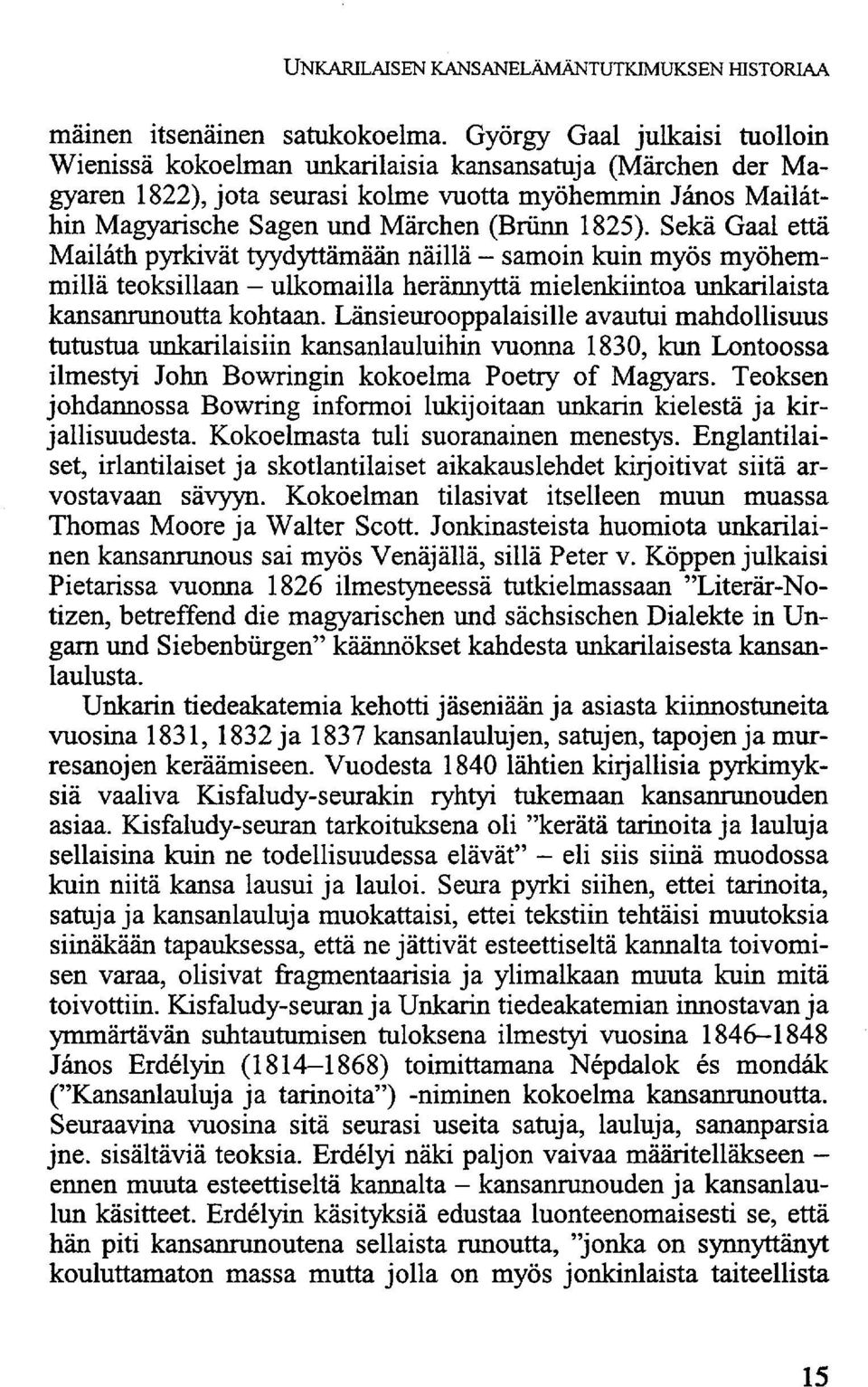 Sekä Gaal että Mailáth pyrkivät tyydyttämään näillä - samoin kuin myös myöhemmillä teoksillaan - ulkomailla herännyttä mielenkiintoa unkarilaista kansanrunoutta kohtaan.