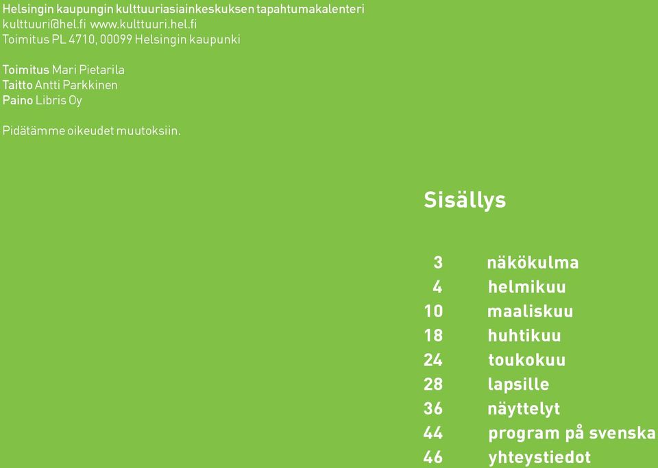 fi Toimitus PL 4710, 00099 Helsingin kaupunki Toimitus Mari Pietarila Taitto Antti Parkkinen