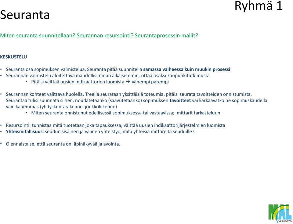 luomista vähempi parempi Seurannan kohteet valittava huolella, Treella seurataan yksittäisiä toteumia, pitäisi seurata tavoitteiden onnistumista.