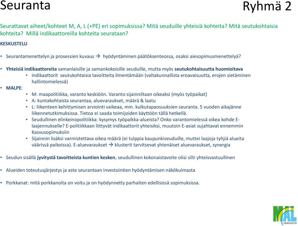 Yhteisiä indikaattoreita samanlaisille ja samankokoisille seuduille, mutta myös seutukohtaisuutta huomioitava indikaattorit seutukohtaisia tavoitteita ilmentämään (valtakunnallista eroavaisuutta,