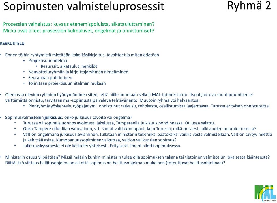 pohtiminen Toimitaan projektisuunnitelman mukaan Olemassa olevien ryhmien hyödyntäminen siten, että niille annetaan selkeä MAL-toimeksianto.