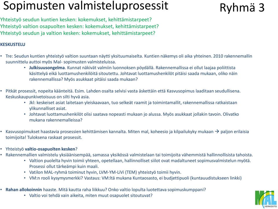 2010 rakennemallin suunnittelu auttoi myös Mal- sopimusten valmisteluissa. Julkisuusongelma. Kunnat näkivät valmiin luonnoksen pöydällä.