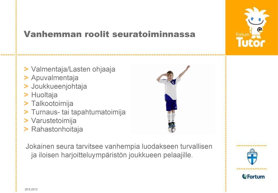 tapahtumatoimija > Varustetoimija > Rahastonhoitaja Jokainen seura
