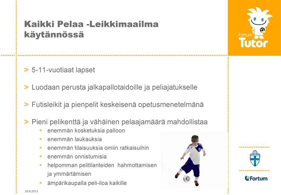 pelaajamäärä mahdollistaa enemmän kosketuksia palloon enemmän laukauksia enemmän tilaisuuksia omiin