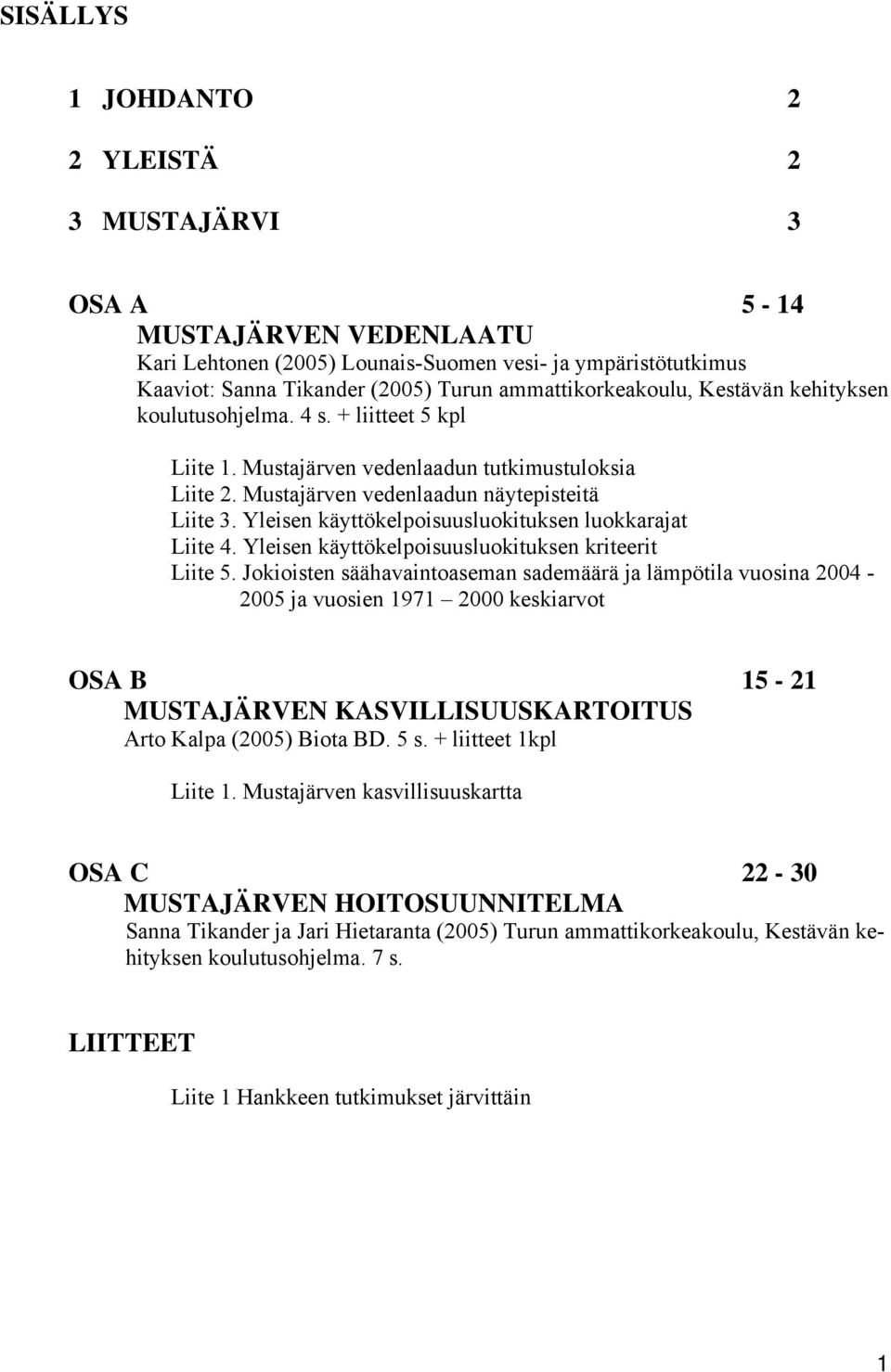 Yleisen käyttökelpoisuusluokituksen luokkarajat Liite 4. Yleisen käyttökelpoisuusluokituksen kriteerit Liite 5.