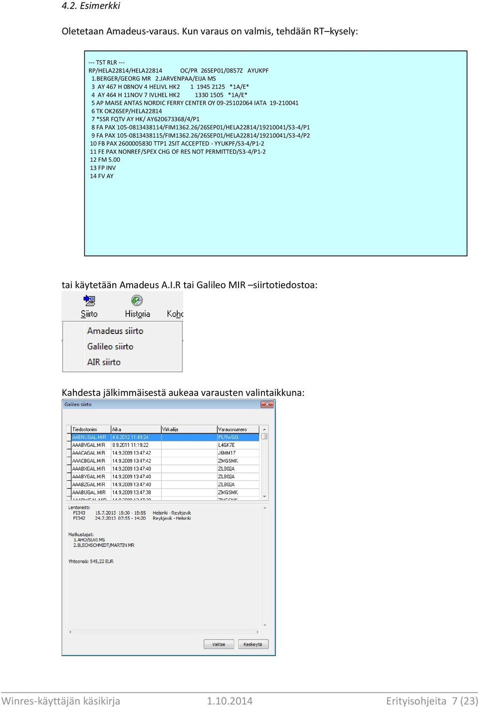 OK26SEP/HELA22814 7 *SSR FQTV AY HK/ AY620673368/4/P1 8 FA PAX 105-0813438114/FIM1362.26/26SEP01/HELA22814/19210041/S3-4/P1 9 FA PAX 105-0813438115/FIM1362.
