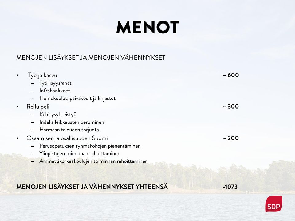 Indeksileikkausten peruminen Harmaan talouden torjunta Perusopetuksen ryhmäkokojen pienentäminen