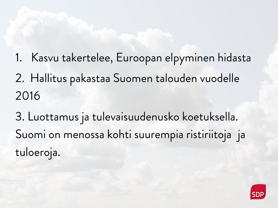 Luottamus ja tulevaisuudenusko koetuksella.