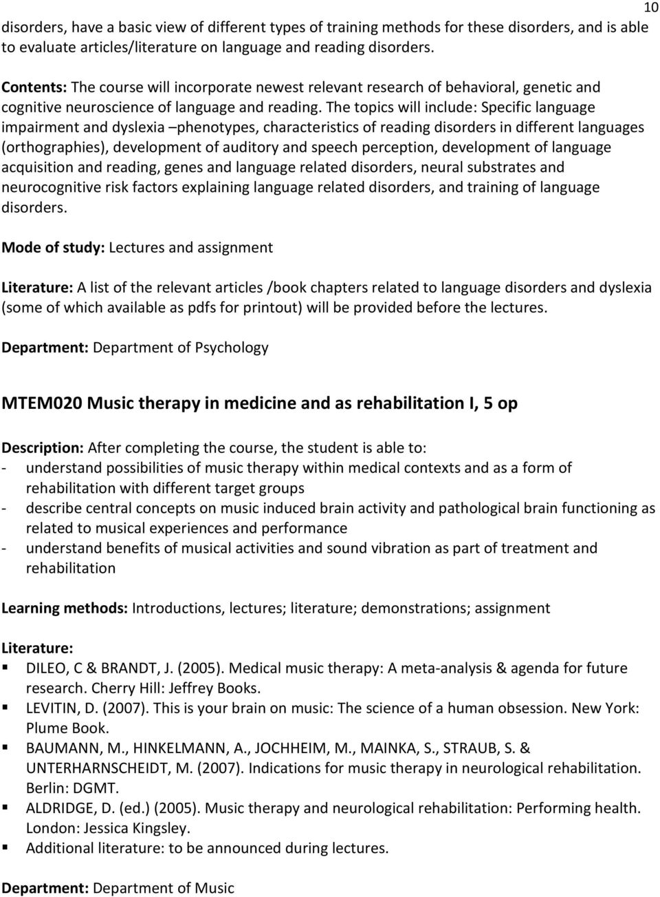 The topics will include: Specific language impairment and dyslexia phenotypes, characteristics of reading disorders in different languages (orthographies), development of auditory and speech