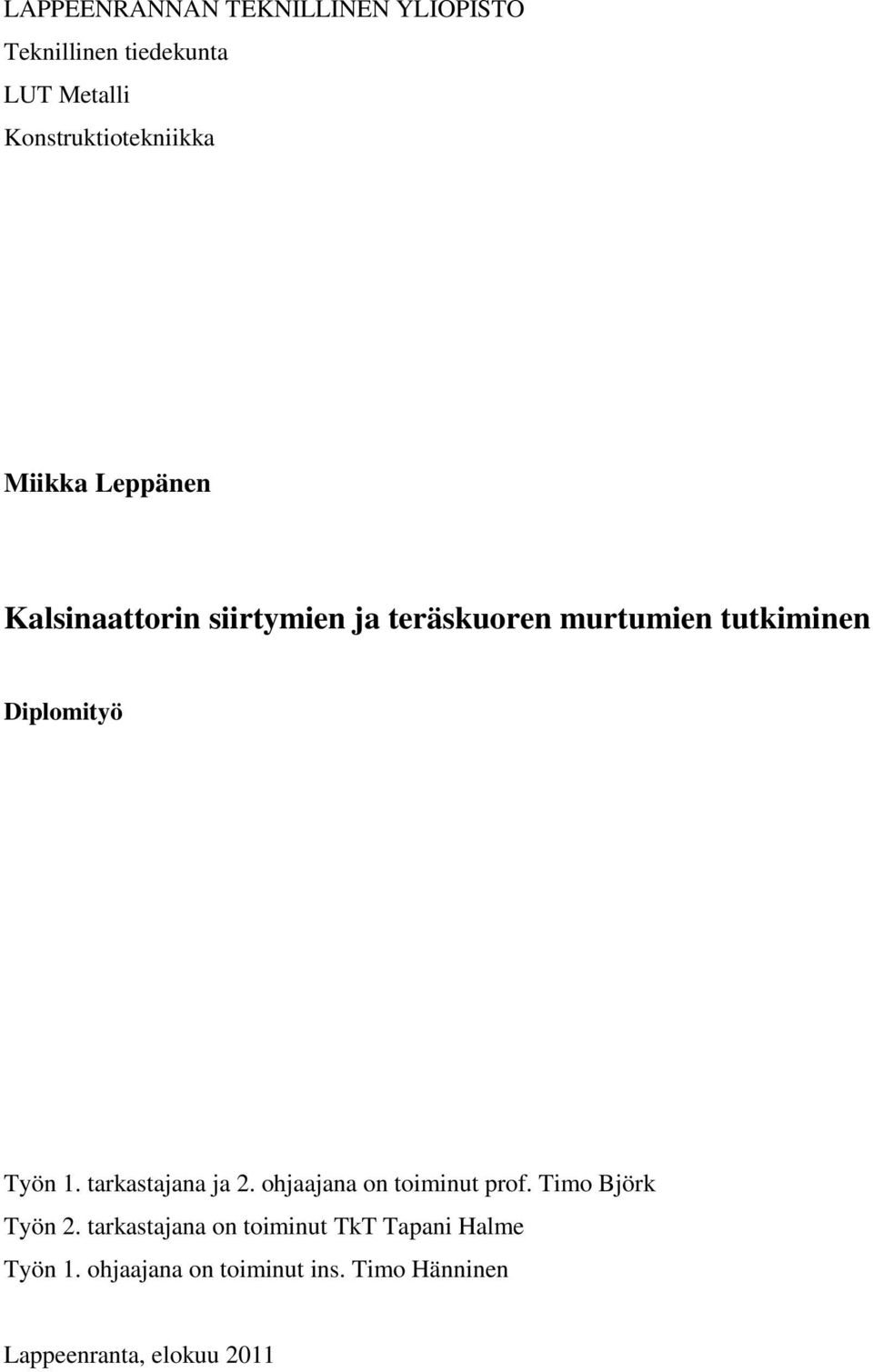 Työn 1. tarkastajana ja 2. ohjaajana on toiminut prof. Timo Björk Työn 2.