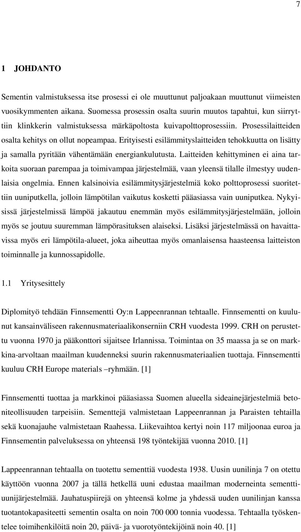 Erityisesti esilämmityslaitteiden tehokkuutta on lisätty ja samalla pyritään vähentämään energiankulutusta.