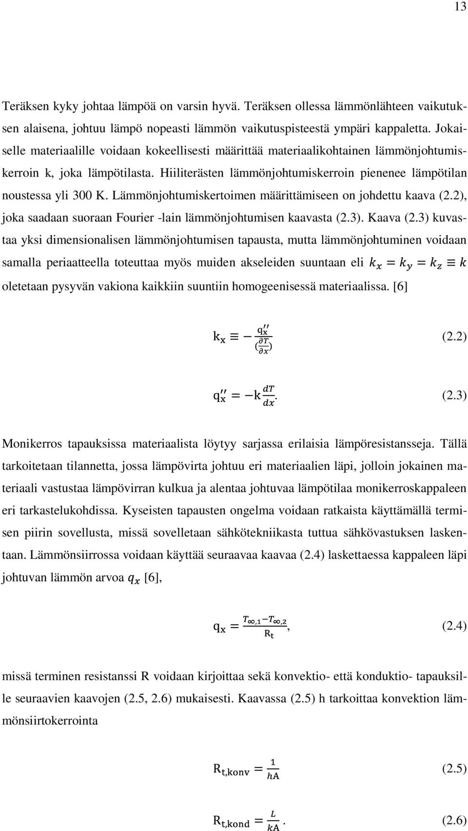 Lämmönjohtumiskertoimen määrittämiseen on johdettu kaava (2.2), joka saadaan suoraan Fourier -lain lämmönjohtumisen kaavasta (2.3). Kaava (2.