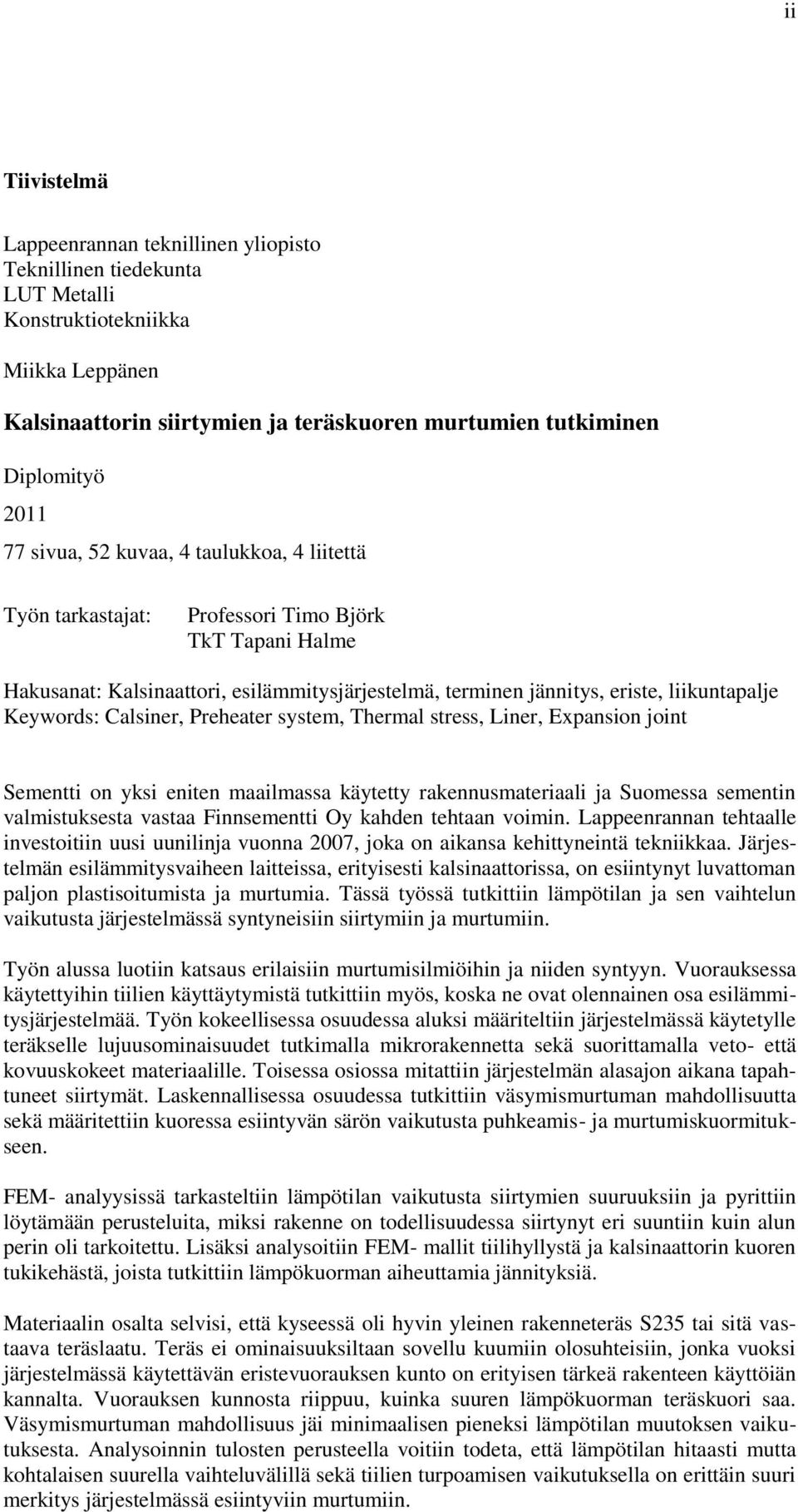 Keywords: Calsiner, Preheater system, Thermal stress, Liner, Expansion joint Sementti on yksi eniten maailmassa käytetty rakennusmateriaali ja Suomessa sementin valmistuksesta vastaa Finnsementti Oy