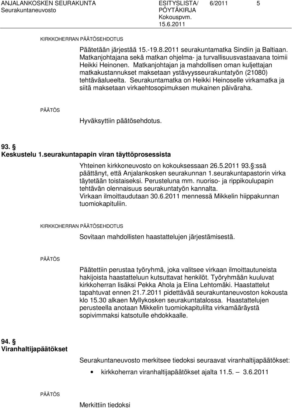 Matkanjohtajan ja mahdollisen oman kuljettajan matkakustannukset maksetaan ystävyysseurakuntatyön (21080) tehtäväalueelta.