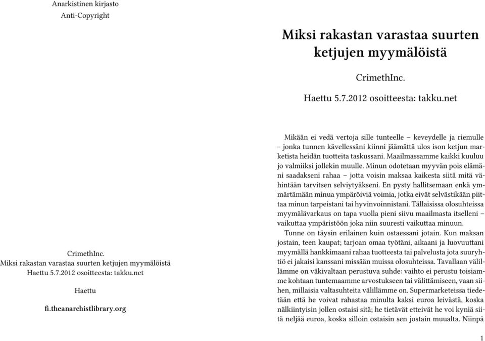 org Mikään ei vedä vertoja sille tunteelle keveydelle ja riemulle jonka tunnen kävellessäni kiinni jäämättä ulos ison ketjun marketista heidän tuotteita taskussani.