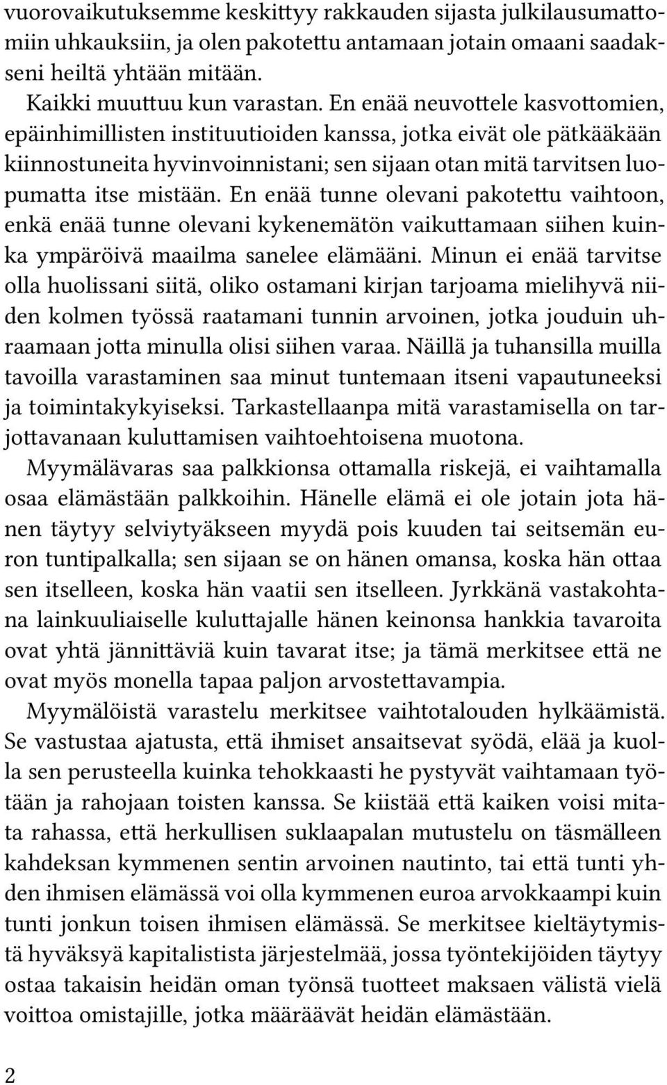 En enää tunne olevani pakotettu vaihtoon, enkä enää tunne olevani kykenemätön vaikuttamaan siihen kuinka ympäröivä maailma sanelee elämääni.