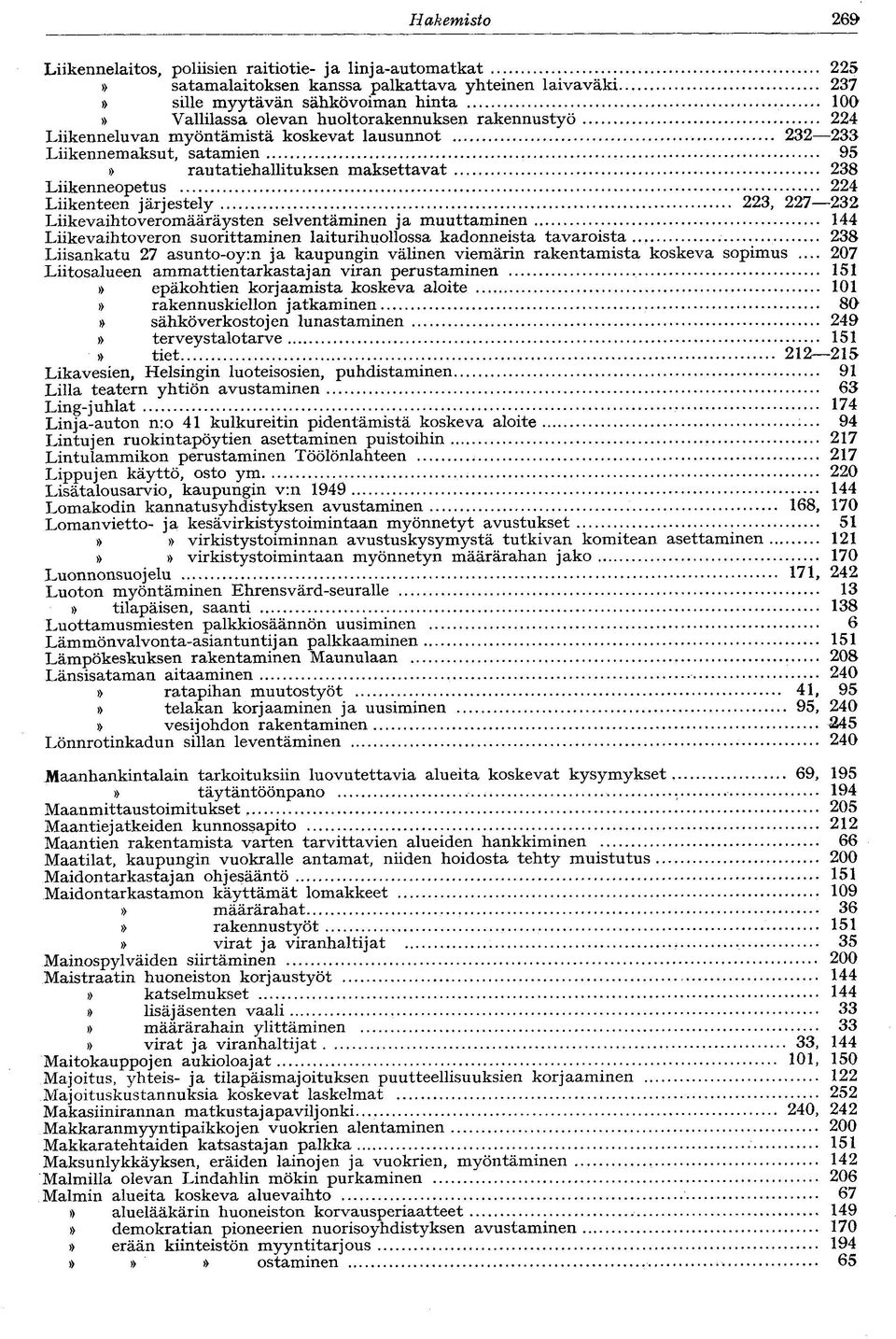 227 232 Liikevaihtoveromääräysten selventäminen ja muuttaminen 144 Liikevaihtoveron suorittaminen laiturihuollossa kadonneista tavaroista.