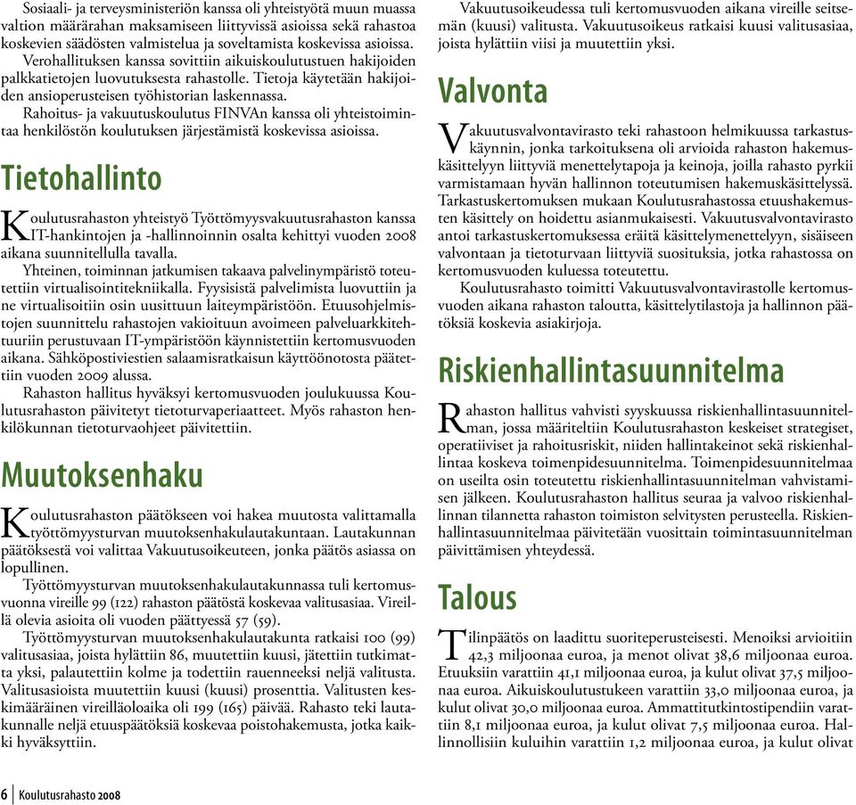 Rahoitus- ja vakuutuskoulutus FINVAn kanssa oli yhteistoimintaa henkilöstön koulutuksen järjestämistä koskevissa asioissa.