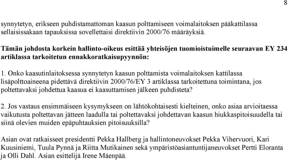 Onko kaasutinlaitoksessa synnytetyn kaasun polttamista voimalaitoksen kattilassa lisäpolttoaineena pidettävä direktiivin 2000/76/EY 3 artiklassa tarkoitettuna toimintana, jos poltettavaksi johdettua