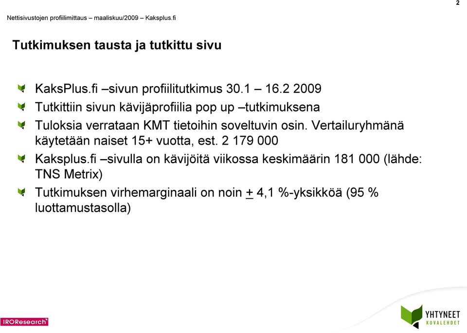 soveltuvin osin. Vertailuryhmänä käytetään naiset 5+ vuotta, est. 2 79 000 Kaksplus.