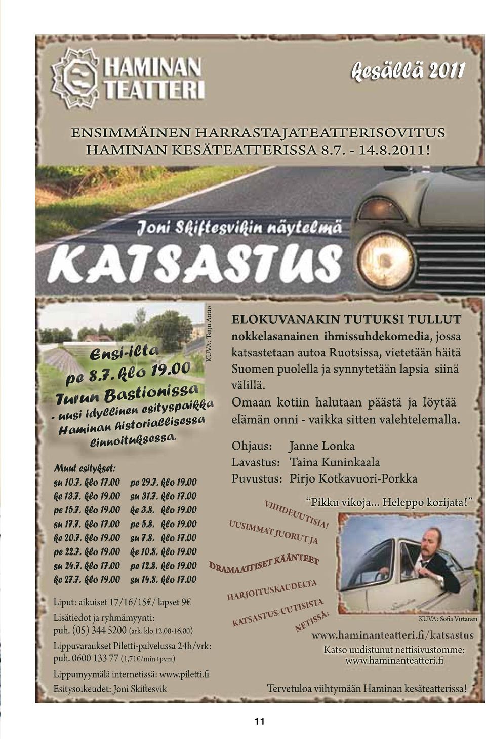 7. klo 19.00 su 14.8. klo 17.00 KUVA: Teiju Autio - uusi idyllinen esityspaikka Haminan historiallisessa linnoituksessa. Liput: aikuiset 17/16/15 / lapset 9 Lisätiedot ja ryhmämyynti: puh.