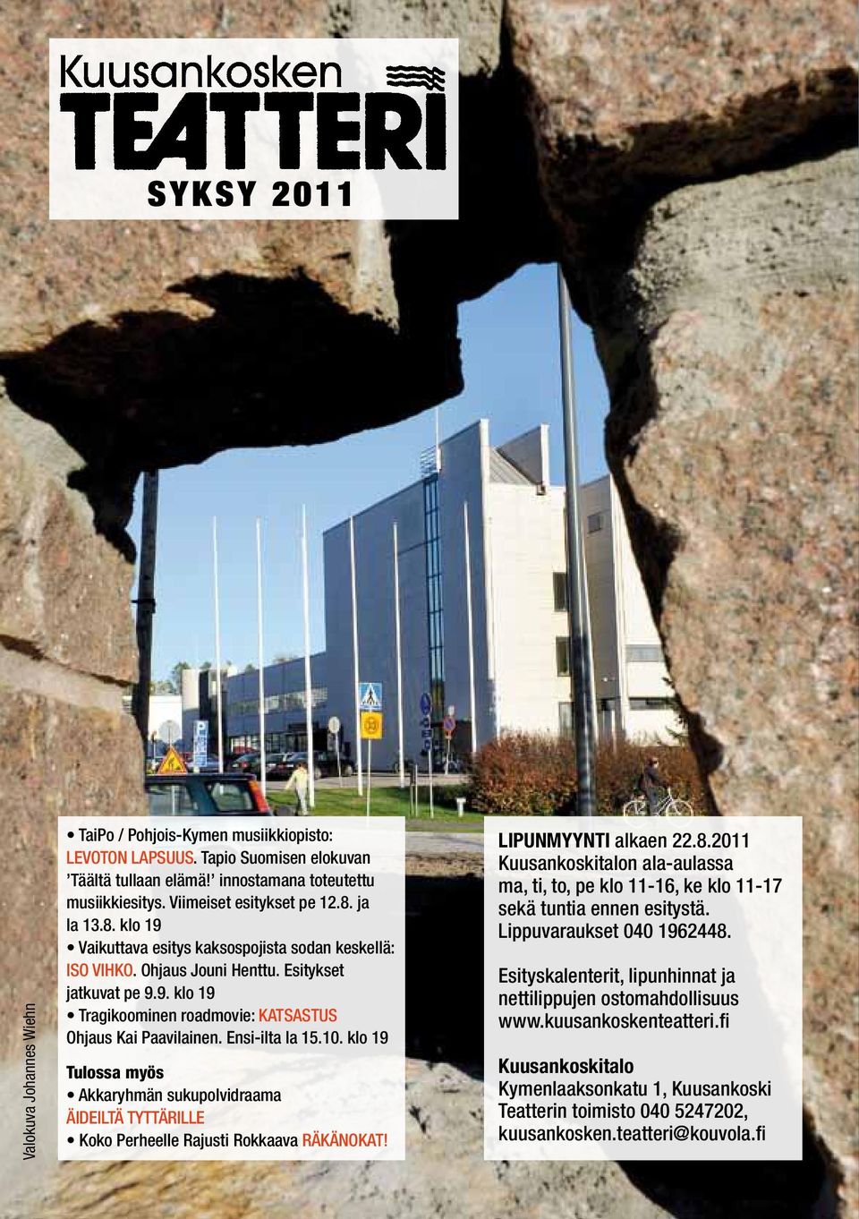 Ensi-ilta la 15.10. klo 19 LIPUNMYYNTI alkaen 22.8.2011 Kuusankoskitalon ala-aulassa ma, ti, to, pe klo 11-16, ke klo 11-17 sekä tuntia ennen esitystä. Lippuvaraukset 040 1962448.